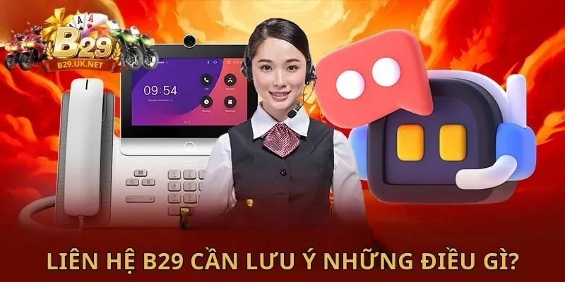 lien-he-b29-can-luu-y-nhung-dieu-gi