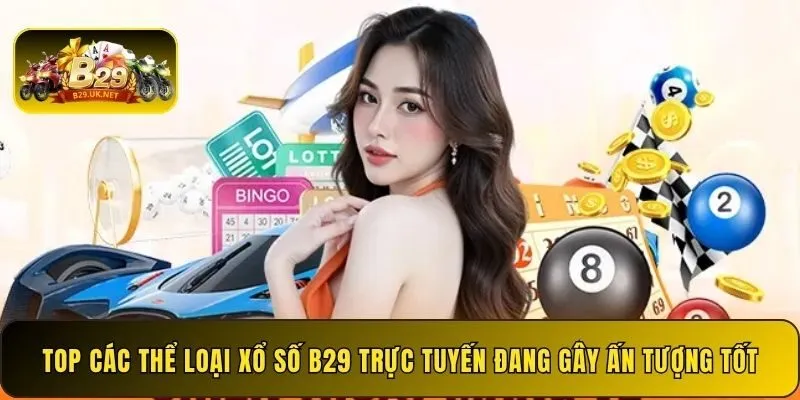 top-cac-the-loai-xo-so-b29-truc-tuyen-dang-gay-an-tuong-tot